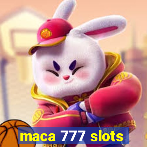 maca 777 slots